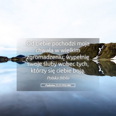Picture 05 - Psalmów 22:25 POLUBG - Od ciebie pochodzi moja chwała w wielkim - Bible Verse Picture