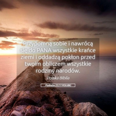 Picture 05 - Psalmów 22:27 POLUBG - Przypomną sobie i nawrócą się do PANA - Bible Verse Picture