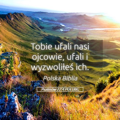 Picture 05 - Psalmów 22:4 POLUBG - Tobie ufali nasi ojcowie, ufali i wyzwoliłeś - Bible Verse Picture