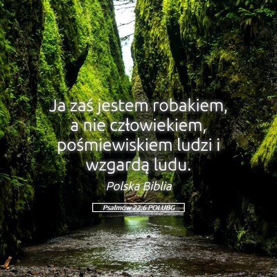 Picture 05 - Psalmów 22:6 POLUBG - Ja zaś jestem robakiem, a nie człowiekiem, - Bible Verse Picture
