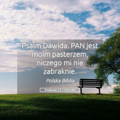 Picture 05 - Psalmów 23:1 POLUBG - Psalm Dawida. PAN jest moim pasterzem, niczego mi - Bible Verse Picture