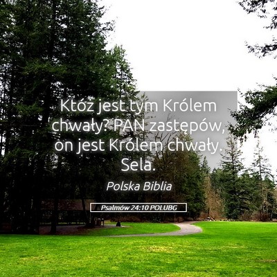 Picture 05 - Psalmów 24:10 POLUBG - Któż jest tym Królem chwały? PAN zastępów, - Bible Verse Picture