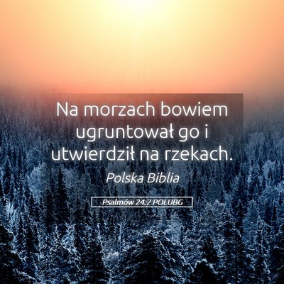 Picture 05 - Psalmów 24:2 POLUBG - Na morzach bowiem ugruntował go i utwierdził na - Bible Verse Picture