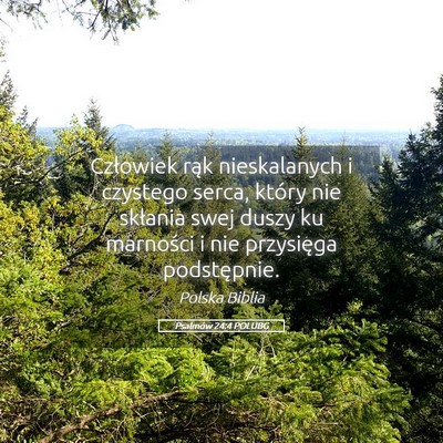 Picture 05 - Psalmów 24:4 POLUBG - Człowiek rąk nieskalanych i czystego serca, - Bible Verse Picture