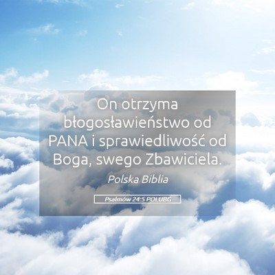 Picture 05 - Psalmów 24:5 POLUBG - On otrzyma błogosławieństwo od PANA i - Bible Verse Picture