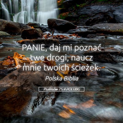 Picture 05 - Psalmów 25:4 POLUBG - PANIE, daj mi poznać twe drogi, naucz mnie - Bible Verse Picture