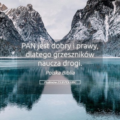 Picture 05 - Psalmów 25:8 POLUBG - PAN jest dobry i prawy, dlatego grzeszników - Bible Verse Picture