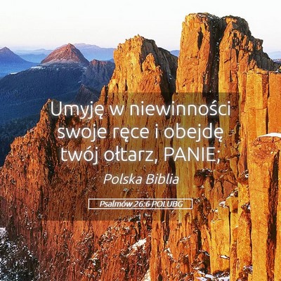 Picture 05 - Psalmów 26:6 POLUBG - Umyję w niewinności swoje ręce i obejdę twój - Bible Verse Picture