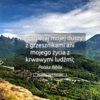Picture 05 - Psalmów 26:9 POLUBG - Nie zabieraj mojej duszy z grzesznikami ani - Bible Verse Picture