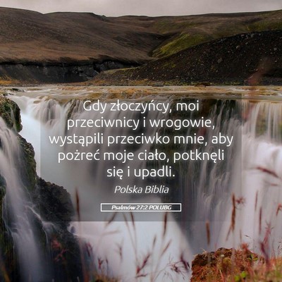 Picture 05 - Psalmów 27:2 POLUBG - Gdy złoczyńcy, moi przeciwnicy i wrogowie, - Bible Verse Picture