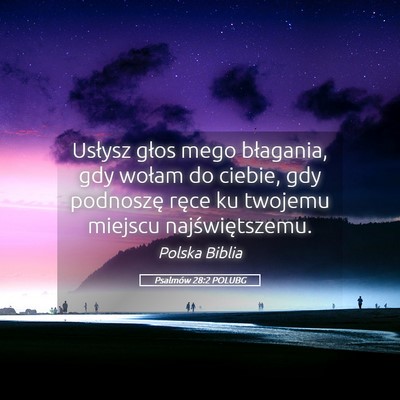 Picture 05 - Psalmów 28:2 POLUBG - Usłysz głos mego błagania, gdy wołam do - Bible Verse Picture