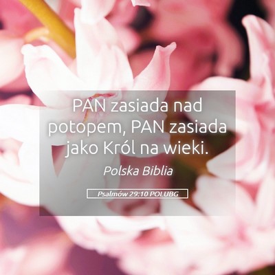 Picture 05 - Psalmów 29:10 POLUBG - PAN zasiada nad potopem, PAN zasiada jako Król - Bible Verse Picture