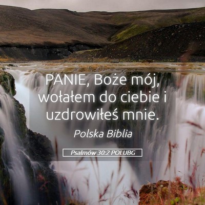 Picture 05 - Psalmów 30:2 POLUBG - PANIE, Boże mój, wołałem do ciebie i - Bible Verse Picture