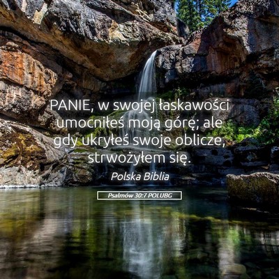 Picture 05 - Psalmów 30:7 POLUBG - PANIE, w swojej łaskawości umocniłeś moją - Bible Verse Picture