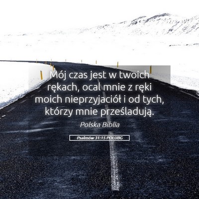 Picture 05 - Psalmów 31:15 POLUBG - Mój czas jest w twoich rękach, ocal mnie z - Bible Verse Picture