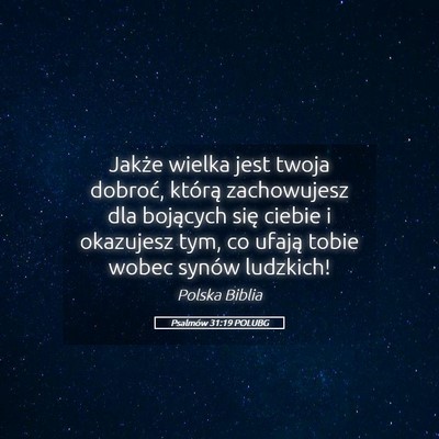 Picture 05 - Psalmów 31:19 POLUBG - Jakże wielka jest twoja dobroć, którą - Bible Verse Picture