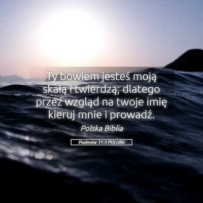 Picture 05 - Psalmów 31:3 POLUBG - Ty bowiem jesteś moją skałą i twierdzą; - Bible Verse Picture