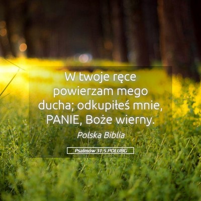 Picture 05 - Psalmów 31:5 POLUBG - W twoje ręce powierzam mego ducha; odkupiłeś - Bible Verse Picture