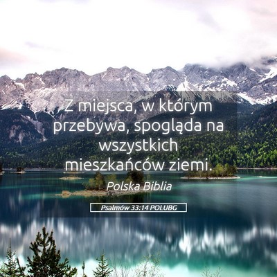 Picture 05 - Psalmów 33:14 POLUBG - Z miejsca, w którym przebywa, spogląda na - Bible Verse Picture