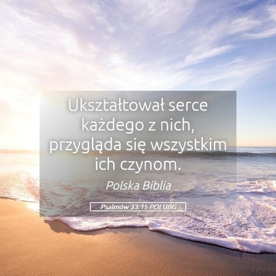Picture 05 - Psalmów 33:15 POLUBG - Ukształtował serce każdego z nich, przygląda - Bible Verse Picture