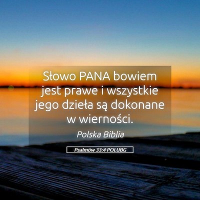 Picture 05 - Psalmów 33:4 POLUBG - Słowo PANA bowiem jest prawe i wszystkie jego - Bible Verse Picture