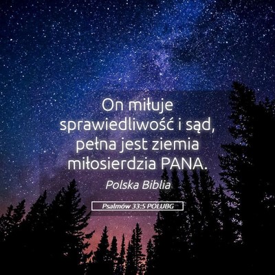 Picture 05 - Psalmów 33:5 POLUBG - On miłuje sprawiedliwość i sąd, pełna jest - Bible Verse Picture