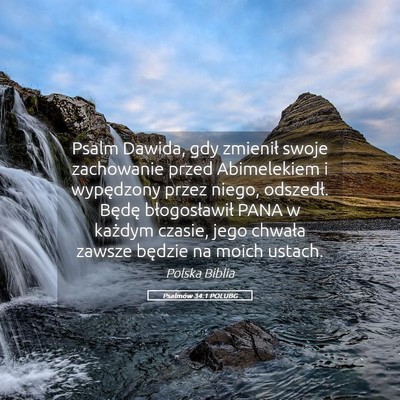 Picture 05 - Psalmów 34:1 POLUBG - Psalm Dawida, gdy zmienił swoje zachowanie przed - Bible Verse Picture