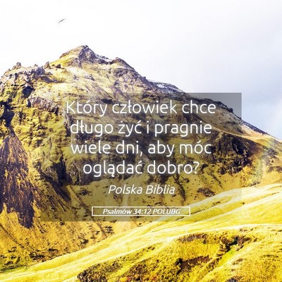 Picture 05 - Psalmów 34:12 POLUBG - Który człowiek chce długo żyć i pragnie - Bible Verse Picture