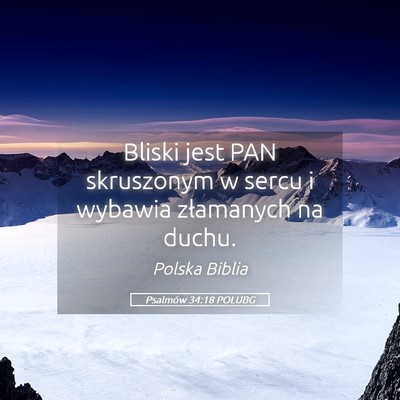 Picture 05 - Psalmów 34:18 POLUBG - Bliski jest PAN skruszonym w sercu i wybawia - Bible Verse Picture
