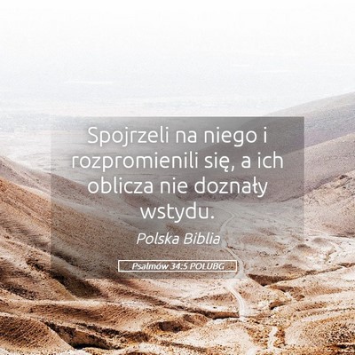 Picture 05 - Psalmów 34:5 POLUBG - Spojrzeli na niego i rozpromienili się, a ich - Bible Verse Picture