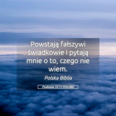 Picture 05 - Psalmów 35:11 POLUBG - Powstają fałszywi świadkowie i pytają mnie o - Bible Verse Picture