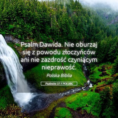 Picture 05 - Psalmów 37:1 POLUBG - Psalm Dawida. Nie oburzaj się z powodu - Bible Verse Picture