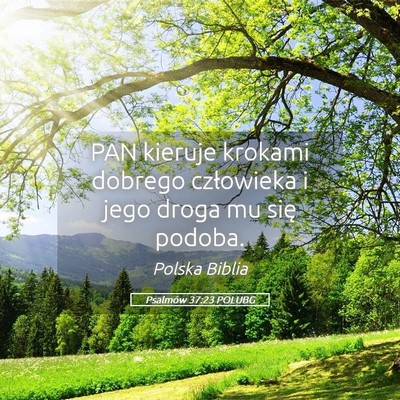 Picture 05 - Psalmów 37:23 POLUBG - PAN kieruje krokami dobrego człowieka i jego - Bible Verse Picture