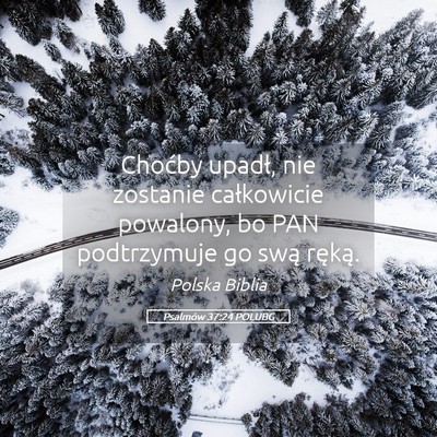Picture 05 - Psalmów 37:24 POLUBG - Choćby upadł, nie zostanie całkowicie - Bible Verse Picture