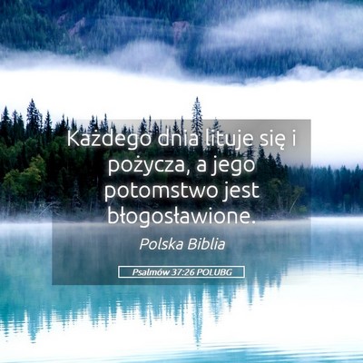 Picture 05 - Psalmów 37:26 POLUBG - Każdego dnia lituje się i pożycza, a jego - Bible Verse Picture