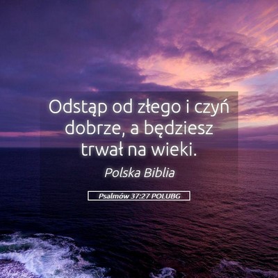 Picture 05 - Psalmów 37:27 POLUBG - Odstąp od złego i czyń dobrze, a będziesz - Bible Verse Picture