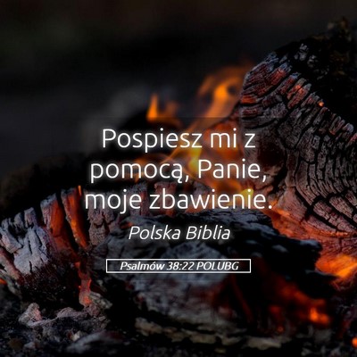 Picture 05 - Psalmów 38:22 POLUBG - Pospiesz mi z pomocą, Panie, moje - Bible Verse Picture