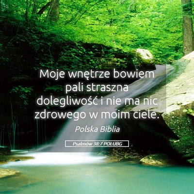 Picture 05 - Psalmów 38:7 POLUBG - Moje wnętrze bowiem pali straszna dolegliwość - Bible Verse Picture