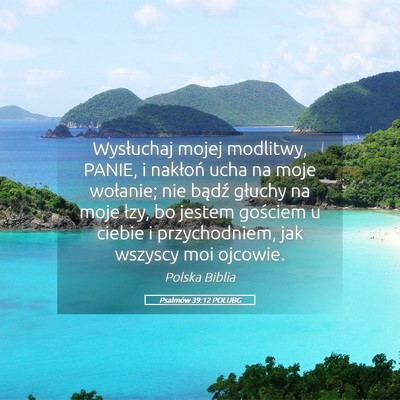 Picture 05 - Psalmów 39:12 POLUBG - Wysłuchaj mojej modlitwy, PANIE, i nakłoń ucha - Bible Verse Picture