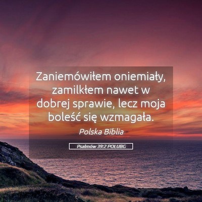 Picture 05 - Psalmów 39:2 POLUBG - Zaniemówiłem oniemiały, zamilkłem nawet w - Bible Verse Picture
