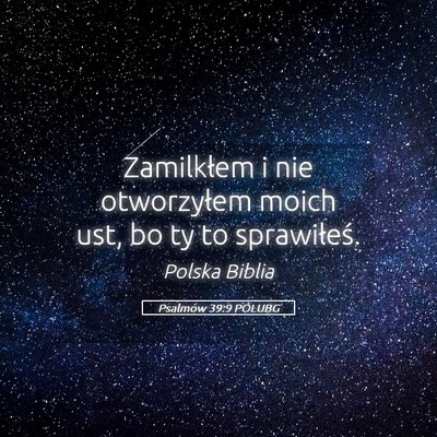 Picture 05 - Psalmów 39:9 POLUBG - Zamilkłem i nie otworzyłem moich ust, bo ty to - Bible Verse Picture