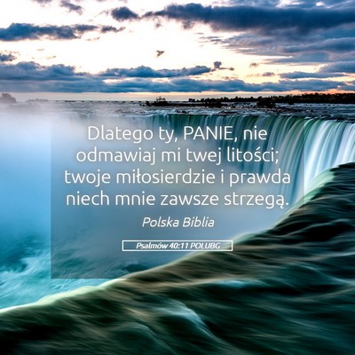 Picture 05 - Psalmów 40:11 POLUBG - Dlatego ty, PANIE, nie odmawiaj mi twej litości; - Bible Verse Picture