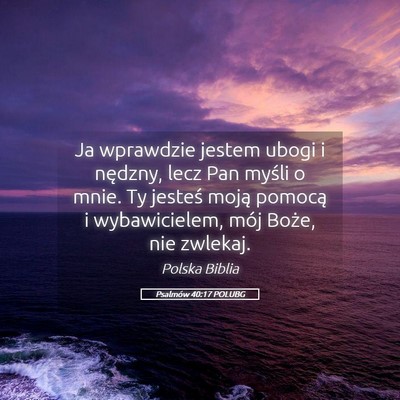 Picture 05 - Psalmów 40:17 POLUBG - Ja wprawdzie jestem ubogi i nędzny, lecz Pan - Bible Verse Picture
