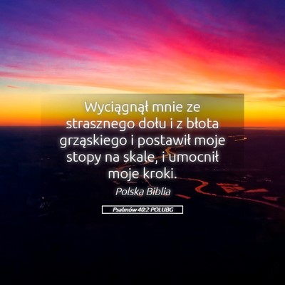 Picture 05 - Psalmów 40:2 POLUBG - Wyciągnął mnie ze strasznego dołu i z błota - Bible Verse Picture