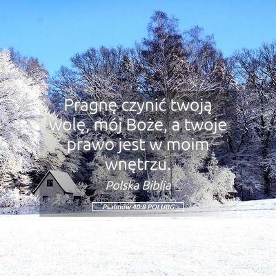 Picture 05 - Psalmów 40:8 POLUBG - Pragnę czynić twoją wolę, mój Boże, a twoje - Bible Verse Picture
