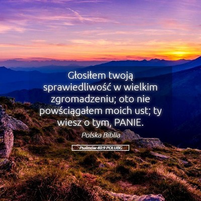 Picture 05 - Psalmów 40:9 POLUBG - Głosiłem twoją sprawiedliwość w wielkim - Bible Verse Picture