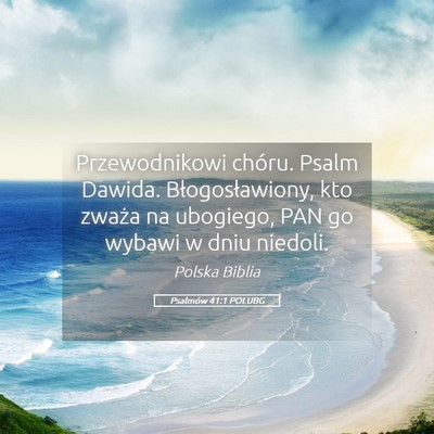 Picture 05 - Psalmów 41:1 POLUBG - Przewodnikowi chóru. Psalm Dawida. - Bible Verse Picture