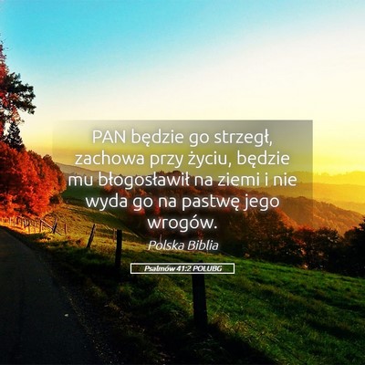 Picture 05 - Psalmów 41:2 POLUBG - PAN będzie go strzegł, zachowa przy życiu, - Bible Verse Picture