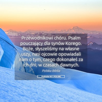 Picture 05 - Psalmów 44:1 POLUBG - Przewodnikowi chóru. Psalm pouczający dla - Bible Verse Picture