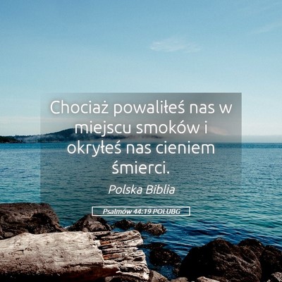 Picture 05 - Psalmów 44:19 POLUBG - Chociaż powaliłeś nas w miejscu smoków i - Bible Verse Picture